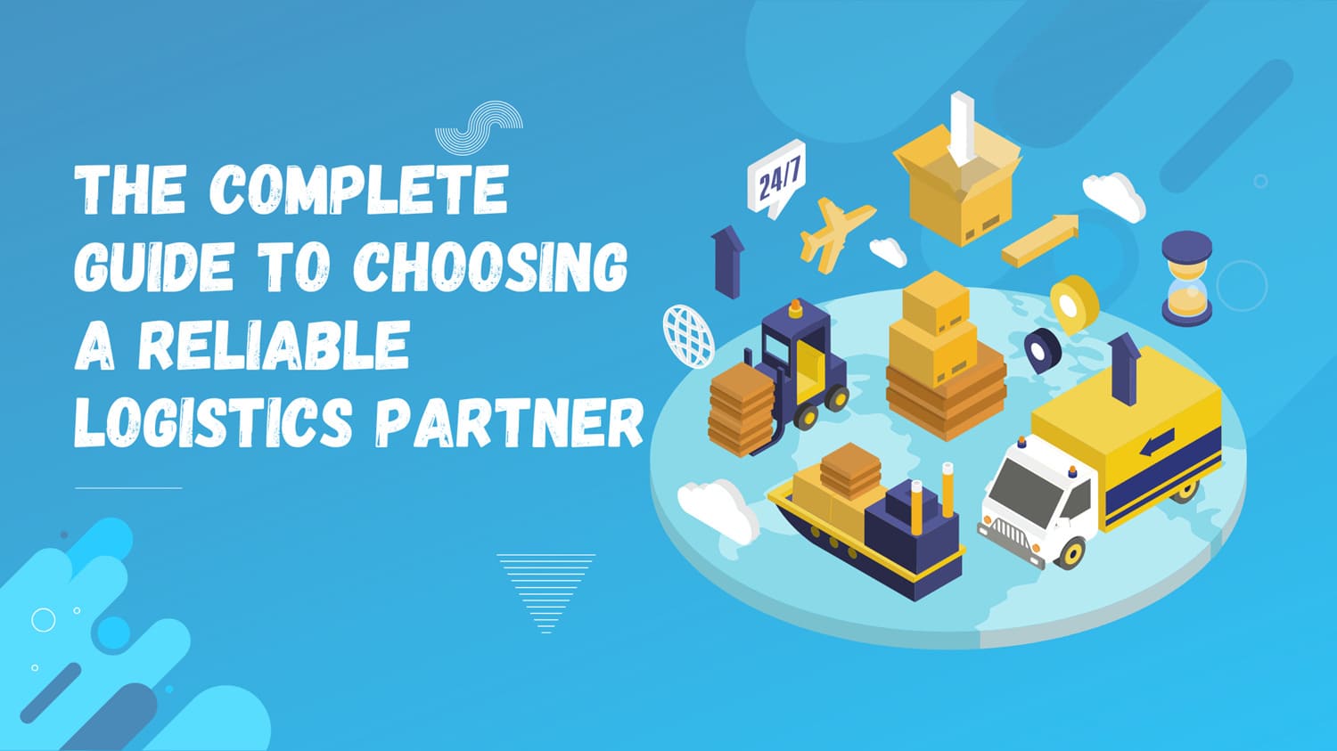 The Complete Guide to Choosing a Reliable Logistics Partner